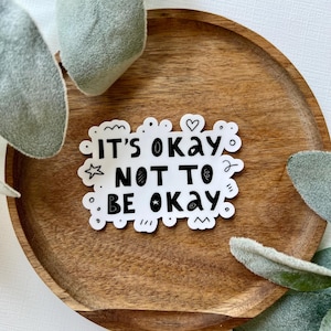 It’s Okay To Not Be Okay Sticker, Mental Health Awareness Sticker, Affirmation Sticker, Mental Health Decal, Emotional Wellness Sticker