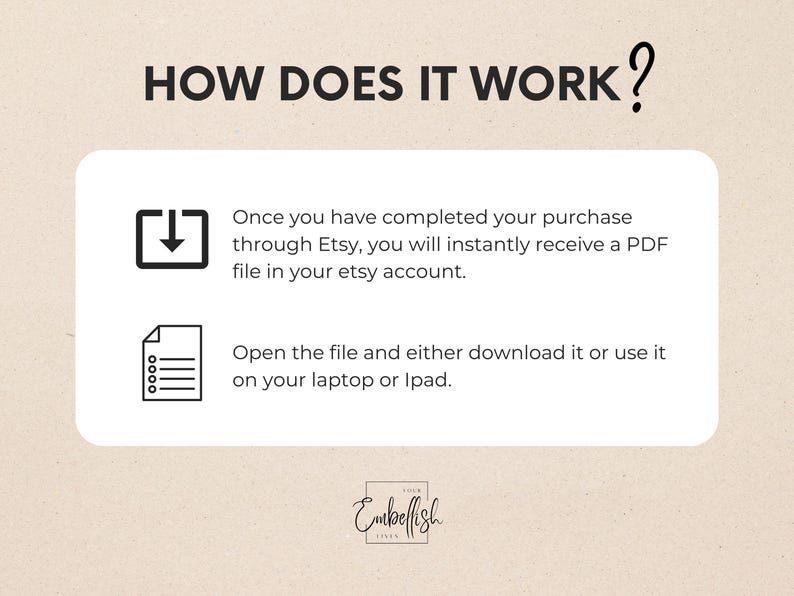 May include: A beige graphic with the text "HOW DOES IT WORK?" in black. The graphic explains how to receive a PDF file after purchase on Etsy. Includes a logo for "Embellish Vibes".