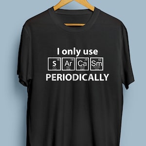 Men's Funny Sarcasm periodically T-shirt Chemist Chemistry periodic table sarcasm funny tee shirt gift Father Day T-shirt Birthday Tee