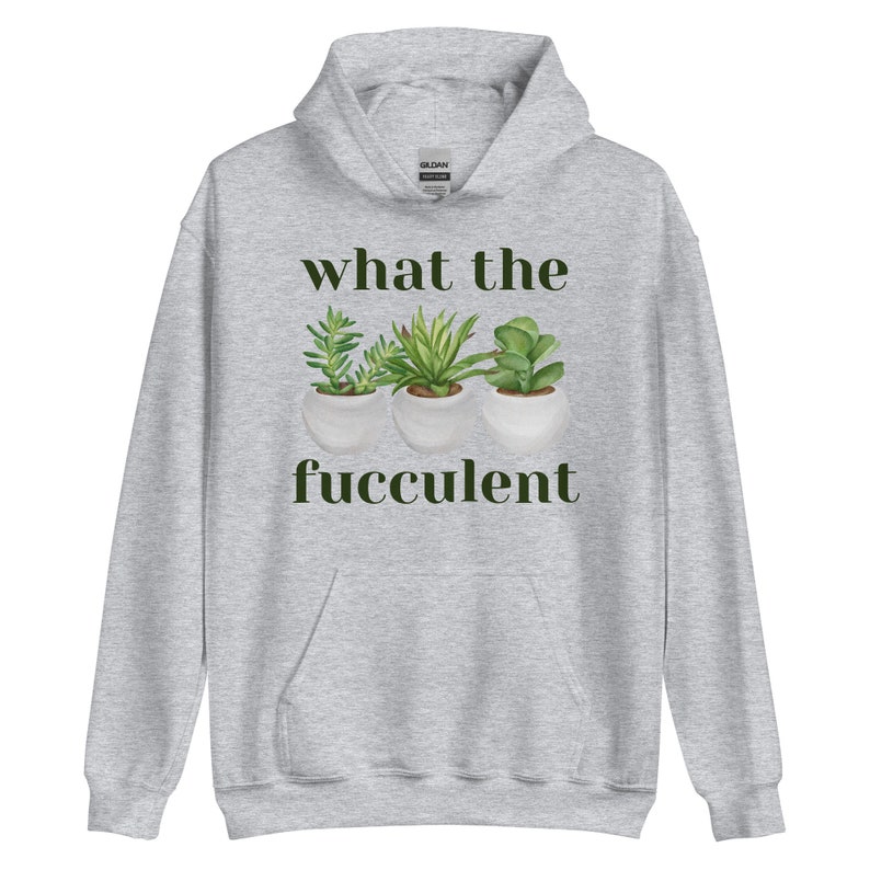What The Succulent Hoodie, Funny Hoodie, Succulent Shirt, Succulent Sweatshirt, Plant Lover