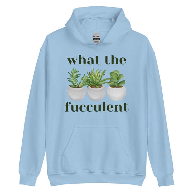 What The Succulent Hoodie, Funny Hoodie, Succulent Shirt, Succulent Sweatshirt, Plant Lover