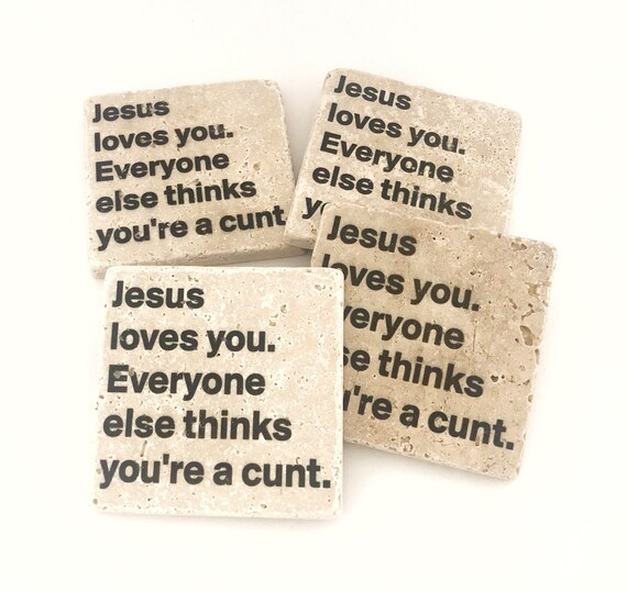 Jesus Loves You Everyone Else Thinks You re A Cunt Etsy