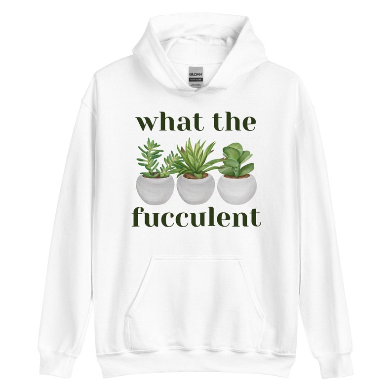 What The Succulent Hoodie, Funny Hoodie, Succulent Shirt, Succulent Sweatshirt, Plant Lover