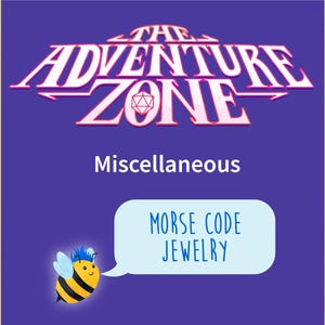 Op de afbeelding: Een blauwe cartoon-bij met een spreekballon die "Morse Code Jewelry" zegt. De bij bevindt zich op een paarse achtergrond met de tekst "The Adventure Zone" in roze en wit. De tekst "Miscellaneous" staat onder het logo.