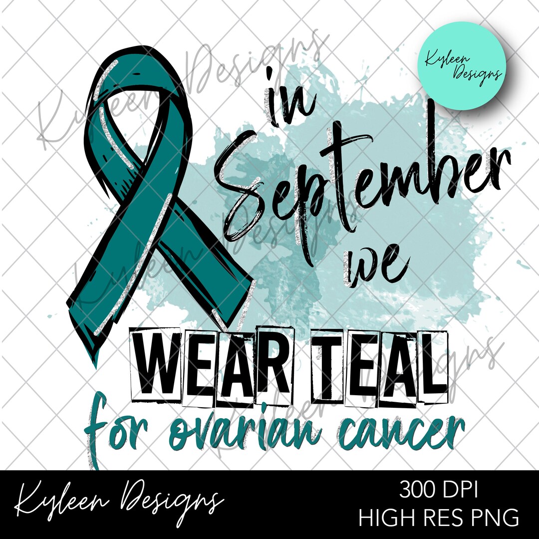 In September We Wear Teal Ovarian Cancer Awareness Month Artwork for