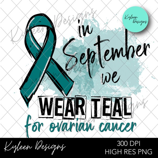In September we Wear Teal  ovarian cancer awareness month artwork for sublimation, waterslide High res PNG digital file 300dpi