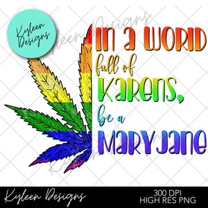 In a world full of Karens, be a MaryJane high res PNG for sublimation, waterslides, DTF, etc.