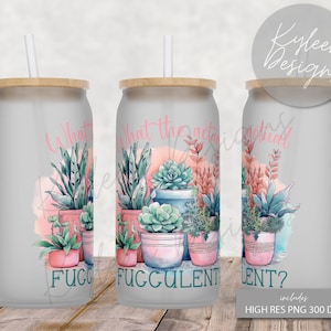 May include: A gray tumbler with a white background and a watercolor design of potted succulents. The text "What the actual FUC*ULENT?" is written on the tumbler.