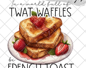 En un mundo de tw@twaffles, sé tostada francesa, archivo digital PNG de 300 dpi para sublimación, DTF, DTG, vinilo imprimible, etc.