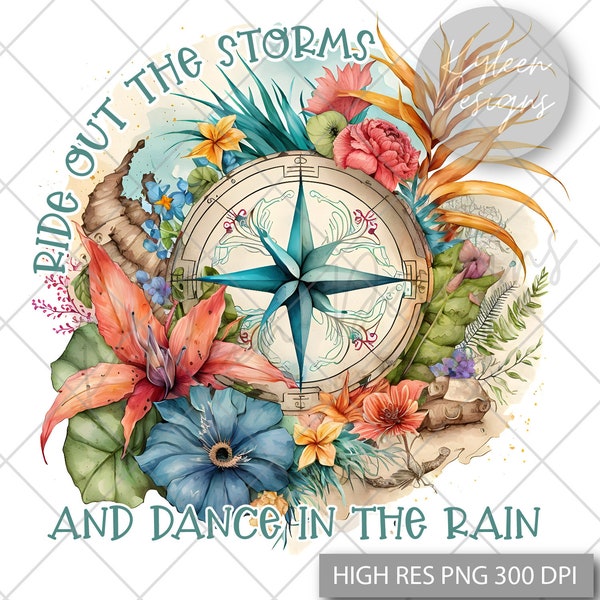 Ride out the storms and dance in the rain High res 300 dpi PNG digital file for sublimation, DTF, DTG, printable vinyl etc