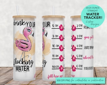 25 oz glass tumbler Drink your flocking water flamingo Water tracker 20/25 ounce wrap for sublimation, waterslide High res PNG digital file