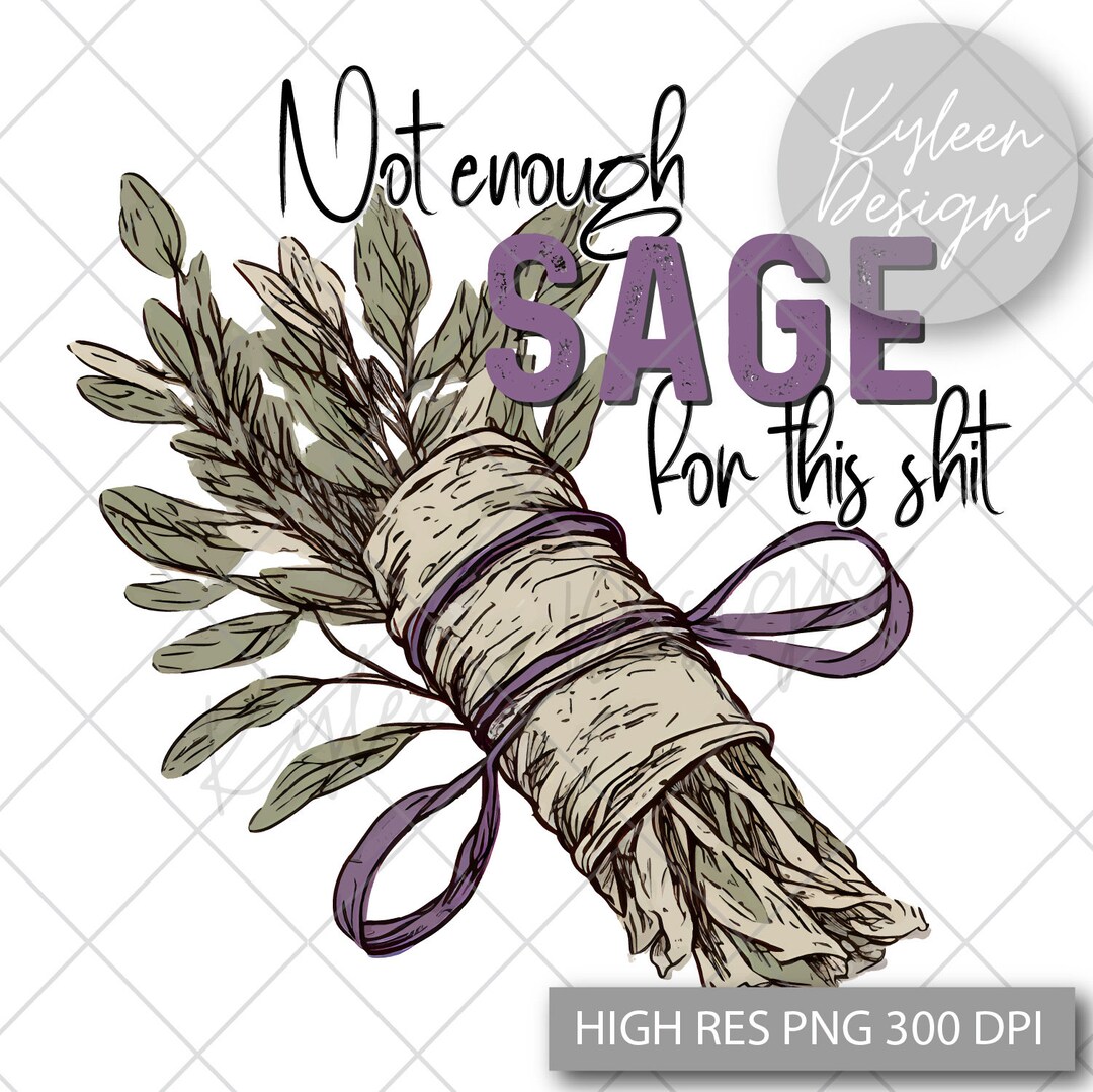 Not Enough Sage for This Shit Print for DTF, Sublimation, Screen Print ...