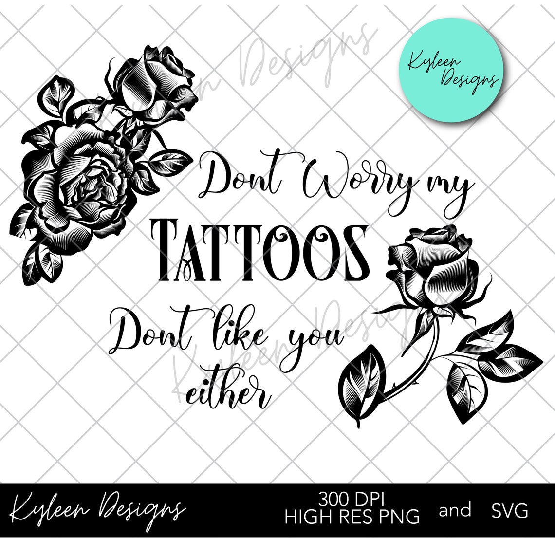 Don't Worry My Tattoos Don't Like You Either PNG & SVG Etsy