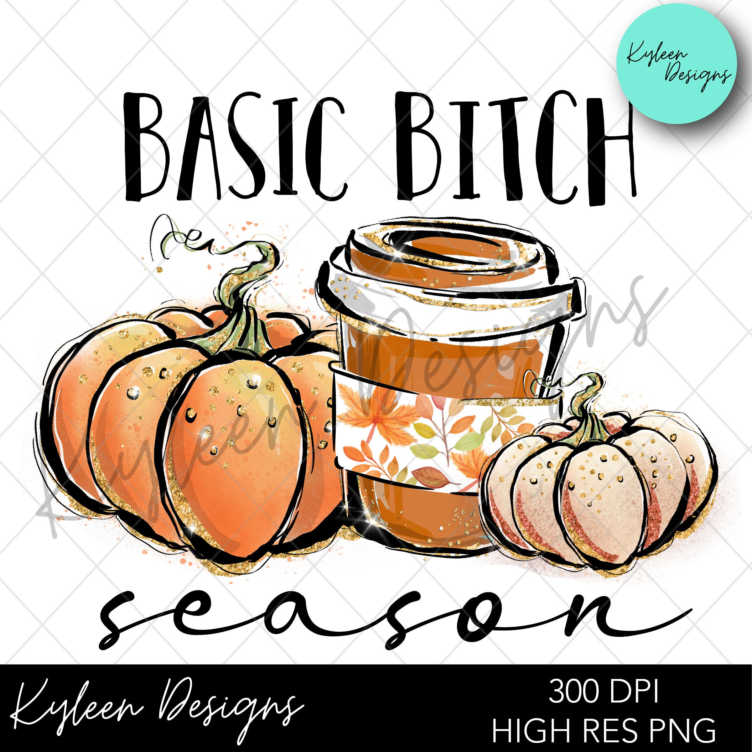 Basic Bitch Season Artwork for Sublimation, DTF, Screen Print
