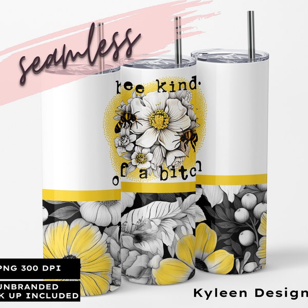 SEAMLESS Bee kind of a bitch 20 ounce tumbler wrap for sublimation, waterslide High res PNG digital file- Straight only