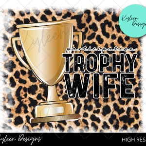 Participation Trophy Wife High res PNG digital file- leopard print