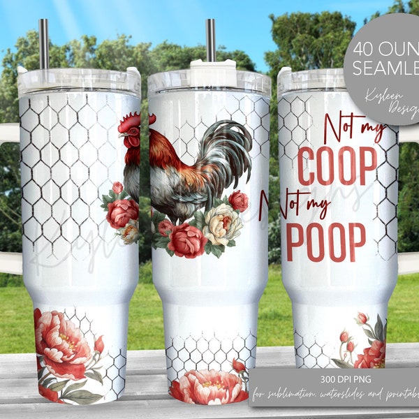 SEAMLESS 40 ounce Not my coop, not my poop floral tumbler wrap for sublimation, waterslide High res PNG digital files