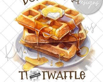 Don't be a Tw@twaffle 300 dpi PNG digital file for sublimation, DTF, DTG, printable vinyl etc