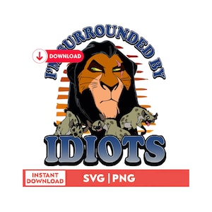 I'm Surrounded by Idiots SVG, Scar and Hyenas PNG, Lion King Villain Shirt Design, Sarcastic Quote SVG, Retro Villain Mode Digital Download