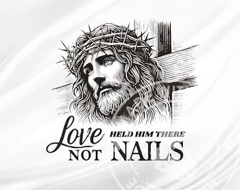 Love Held Him There Not Nails PNG SVG, Jesus Christ Drawing