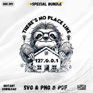 May include: Black and white illustration of a sloth wearing glasses and holding a house with the text "There's no place like 127.0.0.1" above the house.