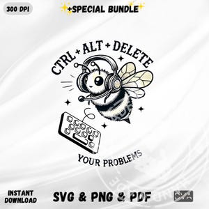 May include: Black and white illustration of a bee wearing headphones and holding a keyboard with the text "CTRL+ALT+DELETE YOUR PROBLEMS".