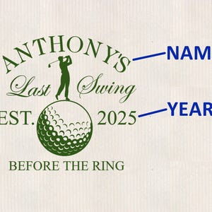 May include: Green and white golf-themed design with the text "Anthony's Last Swing Est. 2025 Before the Ring" and space for a name and year.