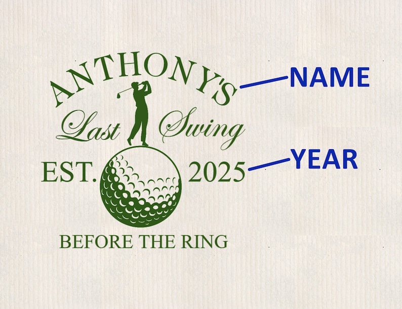 May include: Green and white golf-themed design with the text "Anthony's Last Swing Est. 2025 Before the Ring" and space for a name and year.