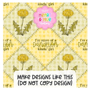 Op de afbeelding: Een herhalend patroon met gele paardenbloemen en groene bladeren op een gele achtergrond. De tekst "I'm more of a Dandelion kinda' girl" wordt weergegeven. De afbeelding bevat ook de tekst "MAKE DESIGNS LIKE THIS (DO NOT COPY DESIGN)".