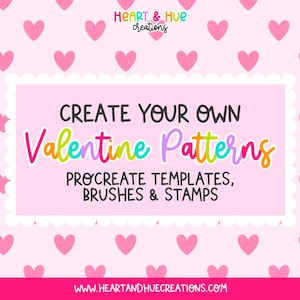 Op de afbeelding: Een roze achtergrond met herhaalde roze harten. Een rechthoekig kader bevat de tekst "CREATE YOUR OWN Valentine Patterns" in kleurrijke letters. Hieronder staat "PROCREATE TEMPLATES, BRUSHES & STAMPS". Het Heart & Hue Creations-logo staat bovenaan.