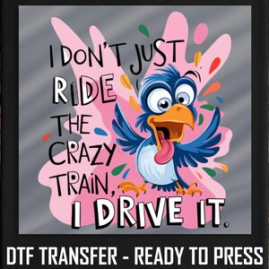 Crazy Train Bird DTF Transfer: Funny DIY Shirt Decal