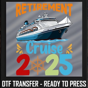 Retirement Cruise 2025 DTF Transfer,DTF Transfer For Matching Cruise Shirts, Nautical Vacation Design,Ready To Press Heat Transfer Gift Idea