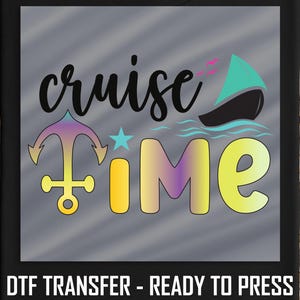 Cruise Time DTF Transfer, Nautical Anchor And Boat Design, Ready To Press Summer Vacation Shirt, DIY Heat Transfer For Cruise Trips