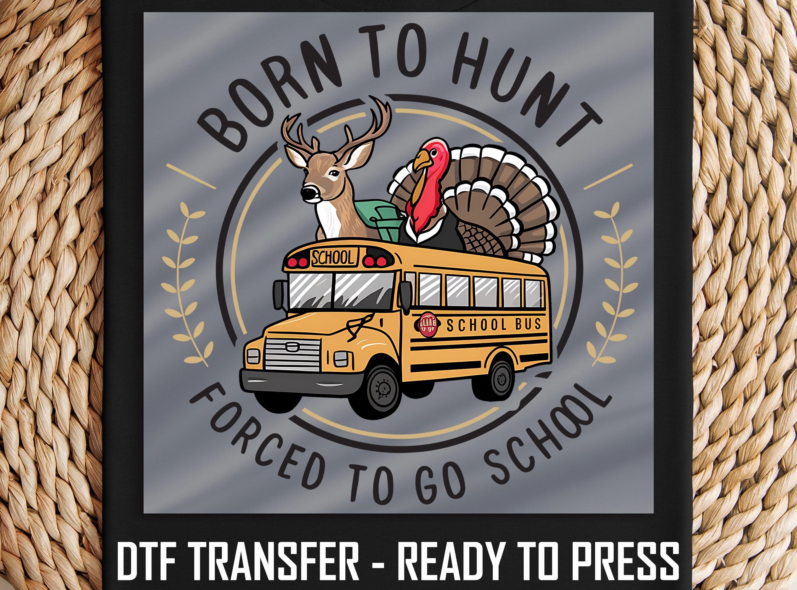 Born to Hunt DTF Transfer, Funny School Bus Design, Hunting and Turkey Art, Ready to Press, DIY Apparel for Hunters, Iron-On Print
