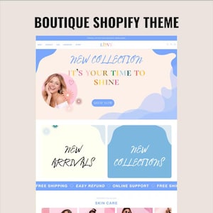 May include: A website design with the text "BOUTIQUE SHOPIFY THEME". The website features a banner with a woman, the words "NEW COLLECTION", and "IT'S YOUR TIME TO SHINE". Below are sections for "NEW ARRIVALS" and "NEW COLLECTIONS".