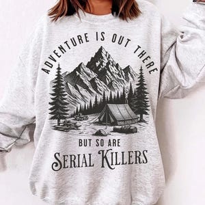 Adventure Is Out There But So Are Serial Killers SVG PNG, Camping Funny Hiking Shirt, Hiking Gift, Summer Vacation Shirt, Camping Shirt