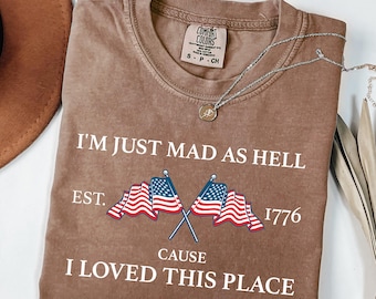 I'm Just Mad As Hell Cause I Loved This Place Est 1776 SVG PNG, Independence Day Shirt, 4th Of July Shirt, Patriotic Shirt, No Kings Shirt
