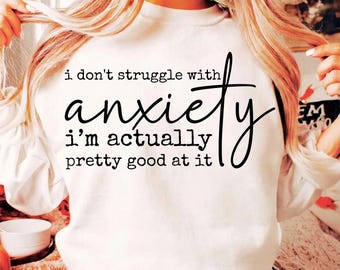 I Don't Struggle With Anxiety SVG PNG, Anxiety Svg, Anxiety Humor Gift Tee, I'm Good At Anxiety Shirt Svg, Sarcastic Anxiety Sublimation PNG