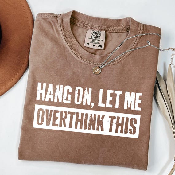 Hang On Let Me Overthink This SVG PNG, Sarcastic Saying, Meme Shirt, Overthinking Shirt, Adult Humor Svg, Mental Health Tee, Shirt for Women
