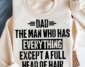 Dad The Man Who Has Everything Except A Full Head Of Hair PNG SVG, Funny Bald Dad Father's Day Humor Baldy Joke Png, Father's Day Png Svg