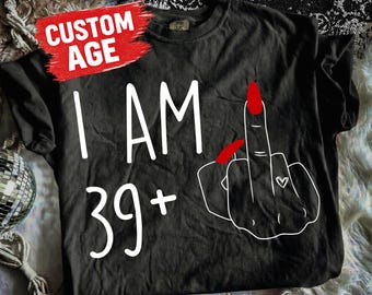 Custom Age Birthday I Am 39 Plus 1 Middle Finger SVG PNG, Funny Math 40th Birthday SVG, I Am 40 Svg Png, Sarcastic Mom Shirt Png Sassy Shirt