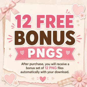 May include: A digital graphic on a textured paper background featuring the text 12 FREE BONUS PNGS in pink and brown. The design includes a pink ribbon bow, pink hearts, and a pink flower. Below, text states: After purchase, you will receive a bonus set of 12 PNG files automatically with your download.