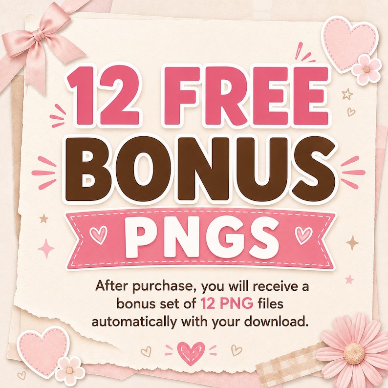 May include: A digital graphic on a textured paper background featuring the text 12 FREE BONUS PNGS in pink and brown. The design includes a pink ribbon bow, pink hearts, and a pink flower. Below, text states: After purchase, you will receive a bonus set of 12 PNG files automatically with your download.