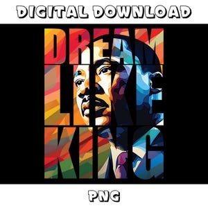 Pu&ograve; includere: Un'illustrazione digitale colorata di Martin Luther King Jr. con le parole "Dream Like King" in un carattere geometrico audace.