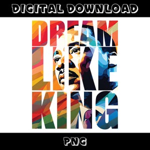 Pu&ograve; includere: Un'illustrazione digitale colorata di Martin Luther King Jr. con le parole "Dream Like King" sovrapposte al suo ritratto. Le parole sono in un carattere grassetto, a blocchi e sono disposte in una pila verticale.