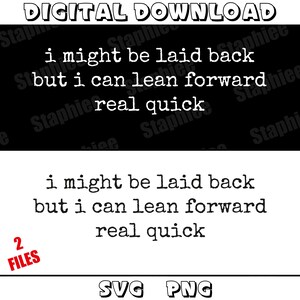 May include: A digital download graphic featuring the text i might be laid back but i can lean forward real quick in a typewriter font. The design is presented in two versions: white text on a black background and black text on a white background.