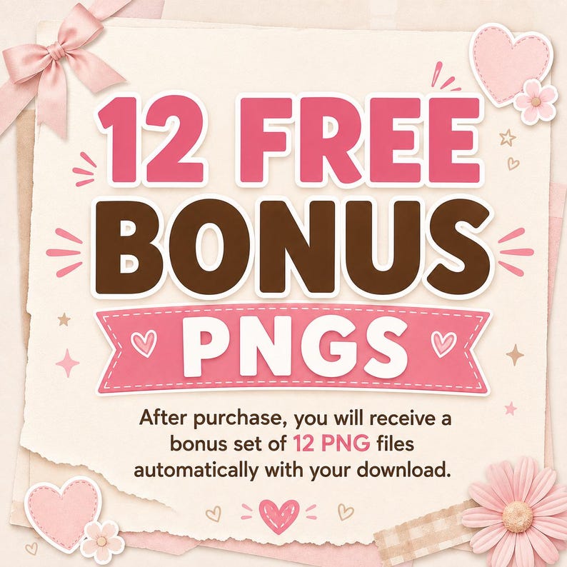 May include: A digital graphic on a textured paper background featuring the text 12 FREE BONUS PNGS in pink and brown. The design includes a pink ribbon bow, pink hearts, and a pink flower. Below, text states: After purchase, you will receive a bonus set of 12 PNG files automatically with your download.