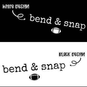 May include: A graphic design featuring the text bend & snap in a typewriter-style font, accompanied by a football icon. The top section displays a white design on a black background, while the bottom section shows a black design on a white background.