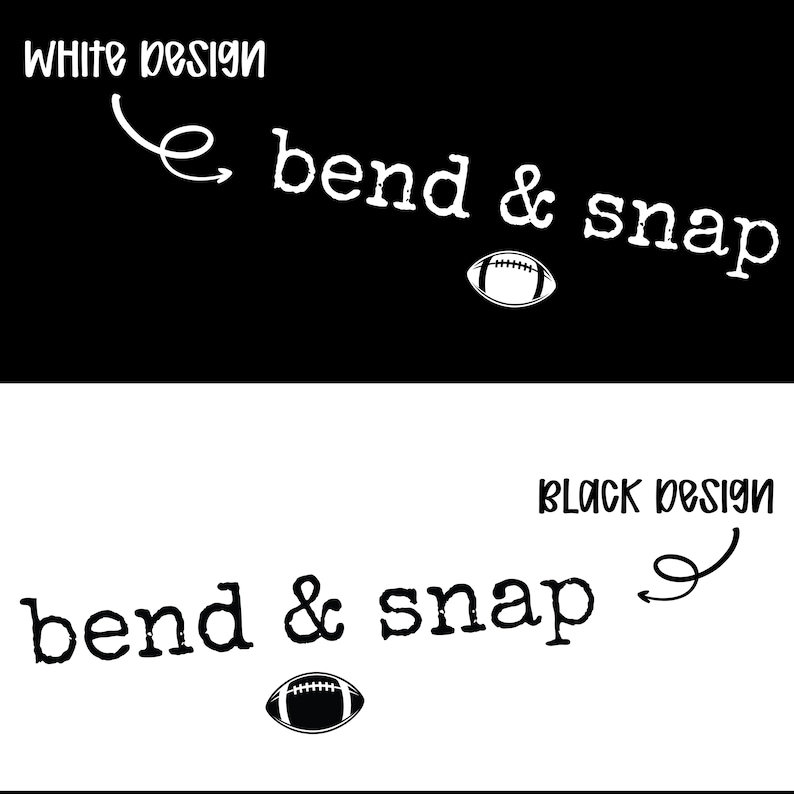May include: A graphic design featuring the text bend & snap in a typewriter-style font, accompanied by a football icon. The top section displays a white design on a black background, while the bottom section shows a black design on a white background.