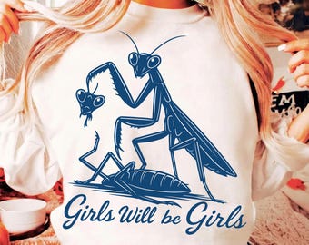 Girls Will Be Girls SVG PNG, Praying Mantis Png, Insect Lover, Funny Insect, Entomologist Shirt, Digital Download Sublimation Png Svg Cricut